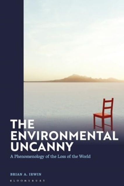 Forsidebilde av The Environmental Uncanny : A Phenomenology of the Loss of the World