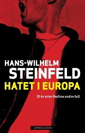 Hatet i Europa : tyve år etter Berlins andre fall