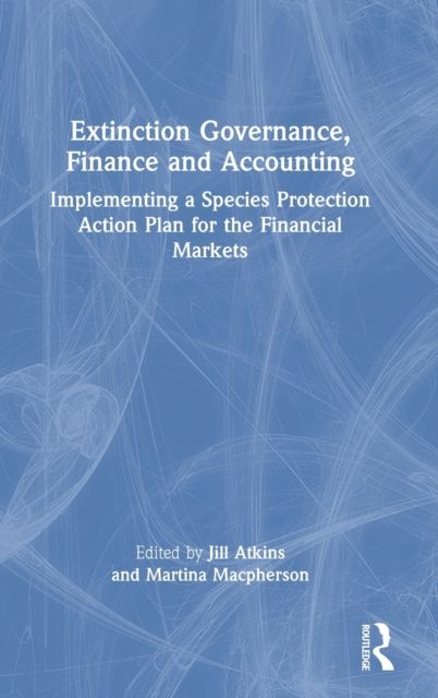 Extinction Governance, Finance and Accounting : Implementing a Species Protection Action Plan for the Financial Markets