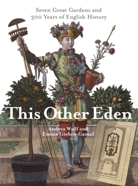 This Other Eden : Seven Great Gardens & 300 Years of English History