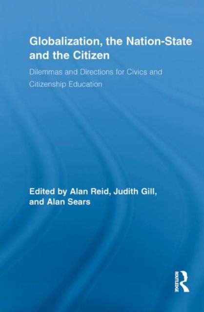Globalization, the Nation-State and the Citizen : Dilemmas and Directions for Civics and Citizenship Education
