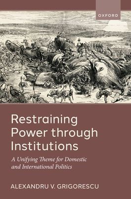 Restraining Power through Institutions : A Unifying Theme for Domestic and International Politics
