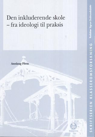 Den inkluderende skole : fra ideologi til praksis