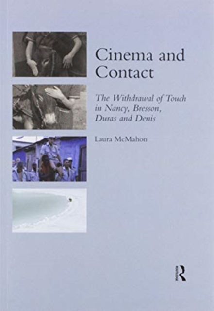 Cinema and Contact : The Withdrawal of Touch in Nancy, Bresson, Duras and Denis