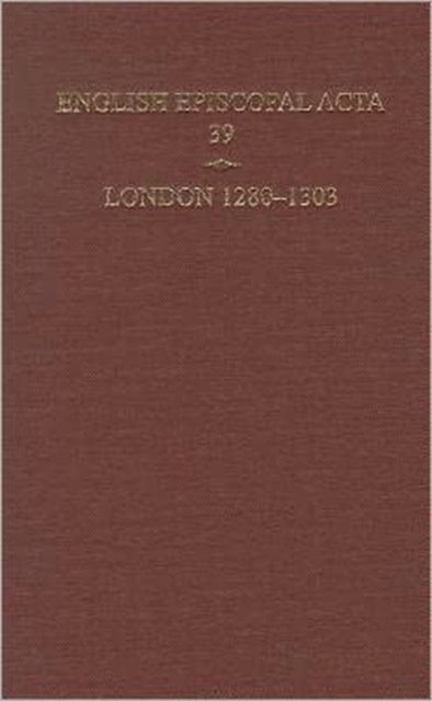 English Episcopal Acta 39, London 1280-1303