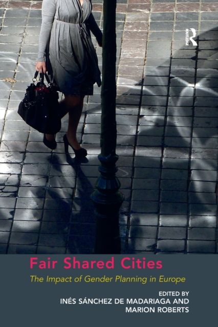 Fair Shared Cities : The Impact of Gender Planning in Europe
