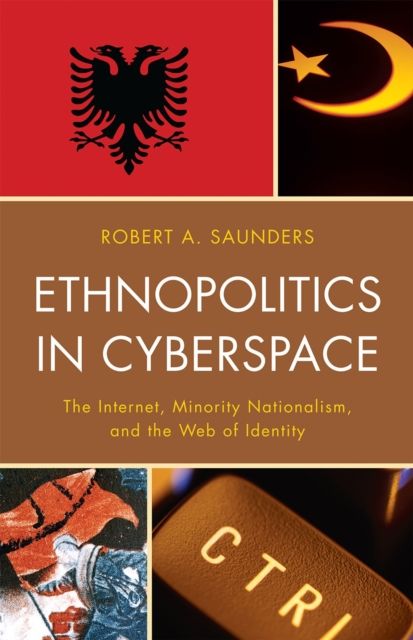 Ethnopolitics in Cyberspace : The Internet, Minority Nationalism, and the Web of Identity