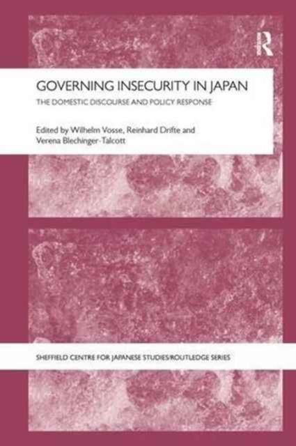 Governing Insecurity in Japan : The Domestic Discourse and Policy Response