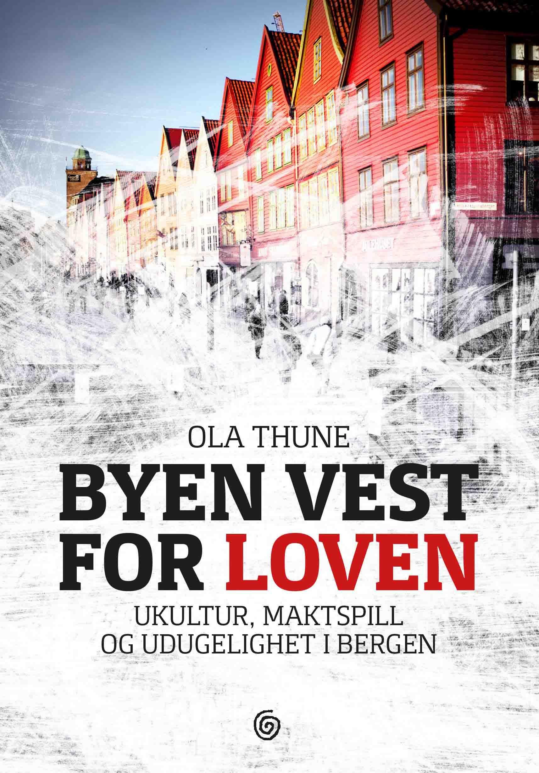 Byen vest for loven : ukultur, maktspill og udugelighet i Bergen