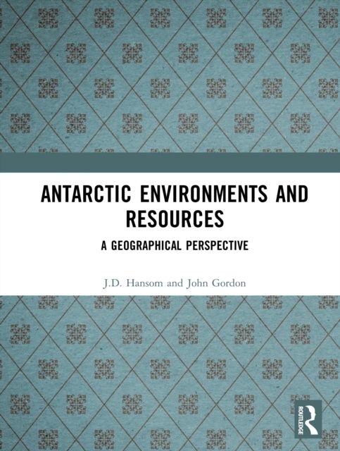 Antarctic Environments and Resources : A Geographical Perspective