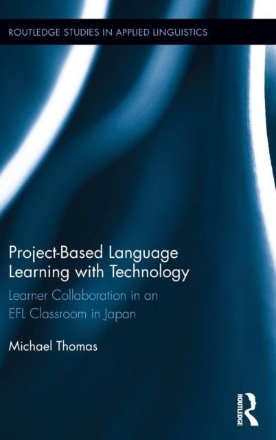 Project-Based Language Learning with Technology : Learner Collaboration in an EFL Classroom in Japan