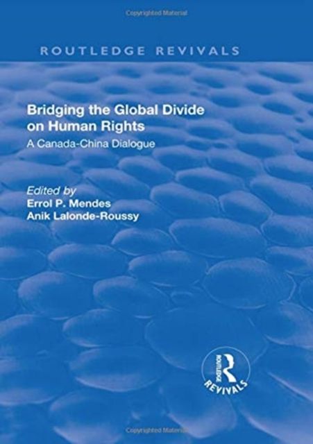 Bridging the Global Divide on Human Rights: A Canada-China Dialogue : A Canada-China Dialogue