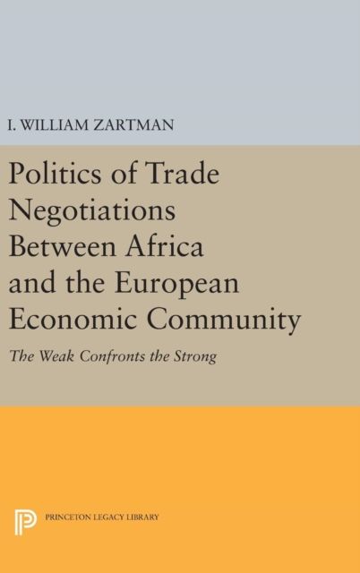 Politics of Trade Negotiations Between Africa and the European Economic Community : The Weak Confronts the Strong
