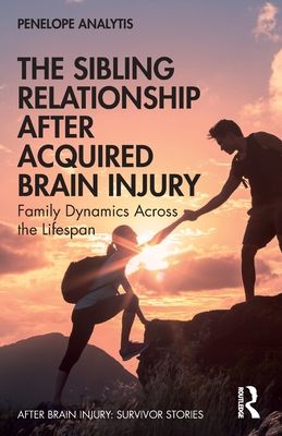 The Sibling Relationship After Acquired Brain Injury : Family Dynamics Across the Lifespan