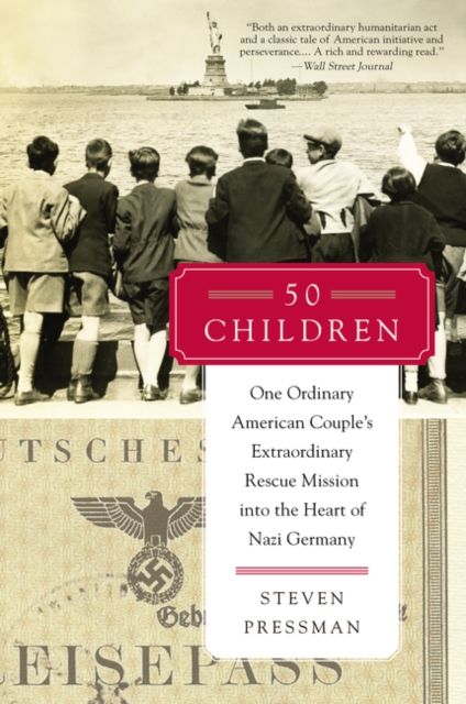 50 Children : One Ordinary American Couple's Extraordinary Rescue Mission into the Heart of Nazi Germany