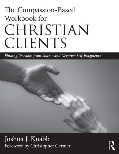 Forsidebilde av The Compassion-Based Workbook for Christian Clients : Finding Freedom from Shame and Negative Self-Judgments