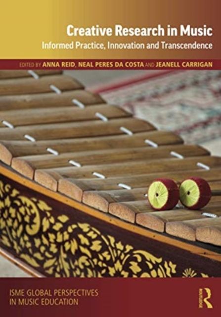 Creative Research in Music : Informed Practice, Innovation and Transcendence