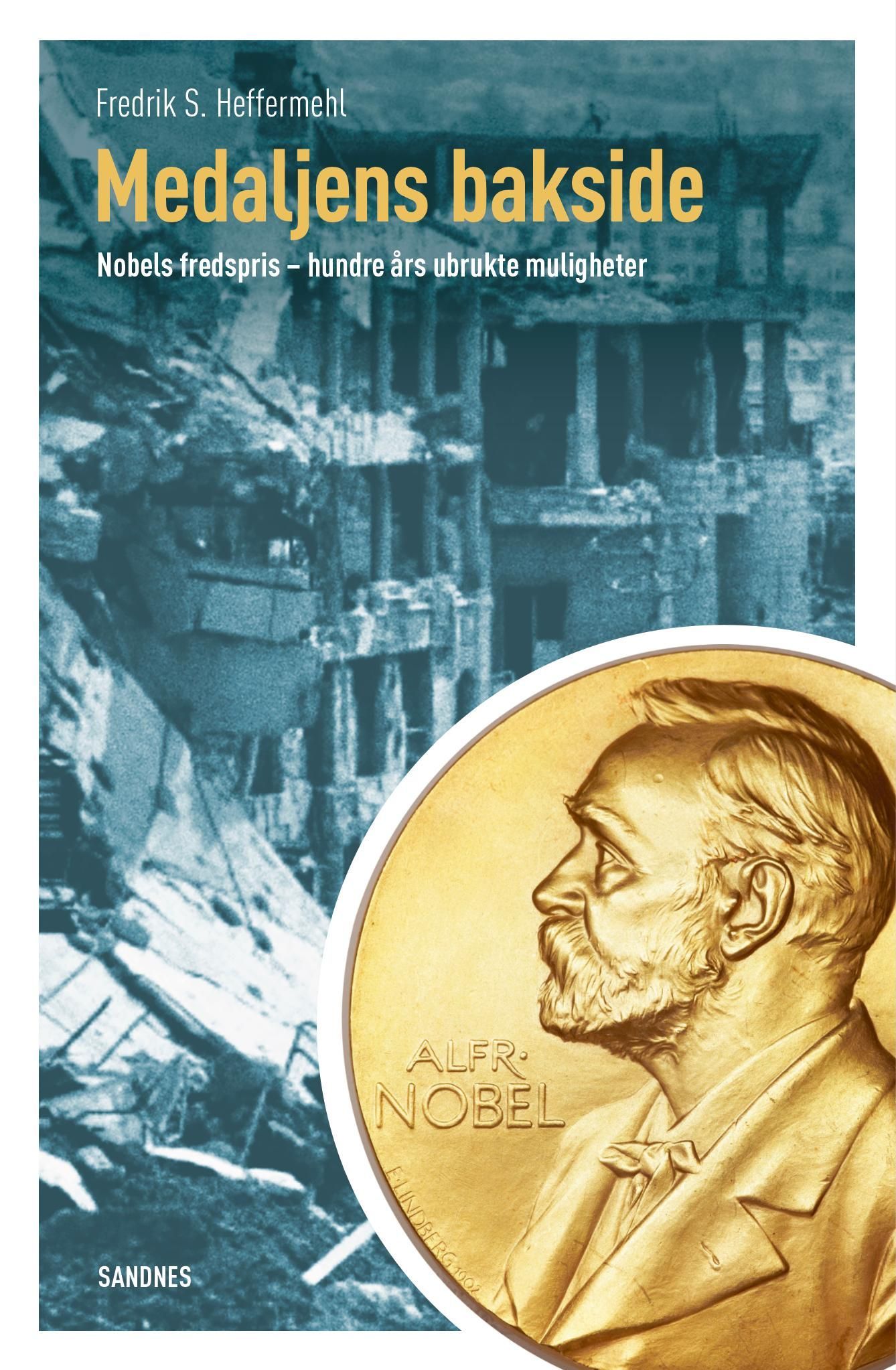 Medaljens bakside : Nobels fredspris - hundre års ubrukte muligheter