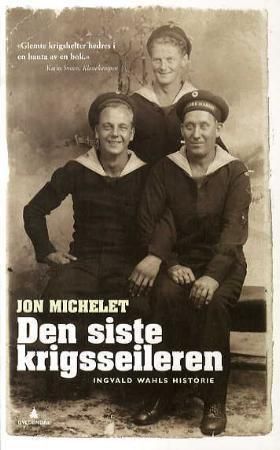 Den siste krigsseileren : Ingvald Wahls historie