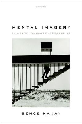 Mental Imagery : Philosophy, Psychology, Neuroscience