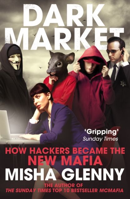 DarkMarket : how hackers became the new mafia