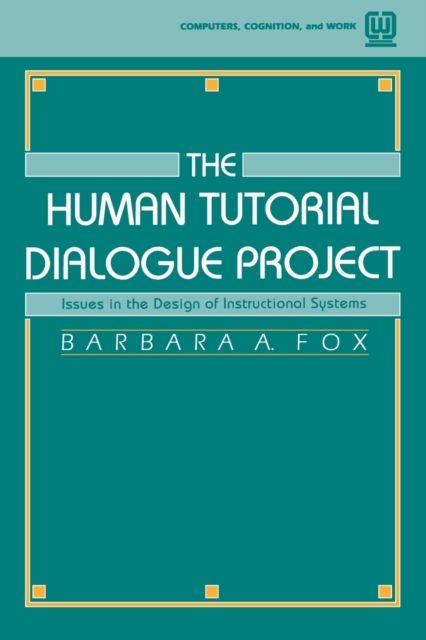 The Human Tutorial Dialogue Project : Issues in the Design of instructional Systems