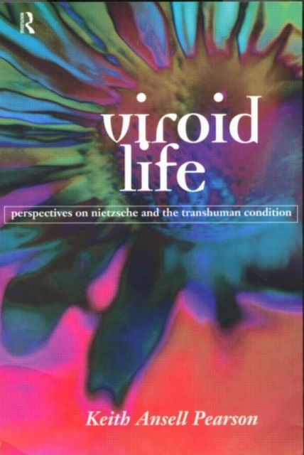 Viroid Life : Perspectives on Nietzsche and the Transhuman Condition
