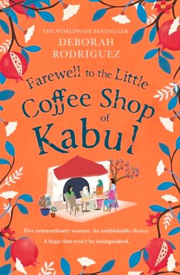Farewell to The Little Coffee Shop of Kabul : the unmissable final instalment in the internationally bestselling series