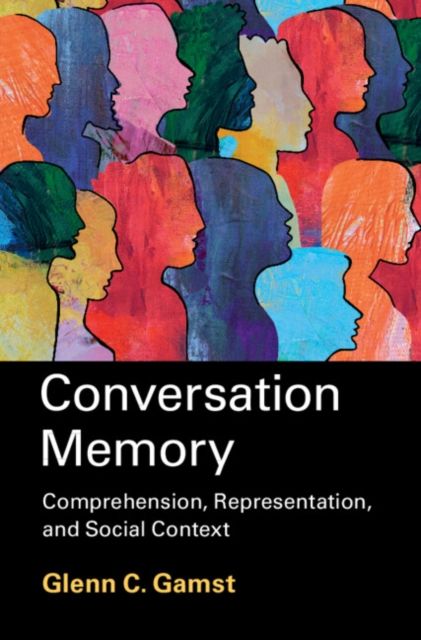 Conversation Memory : Comprehension, Representation, and Social Context