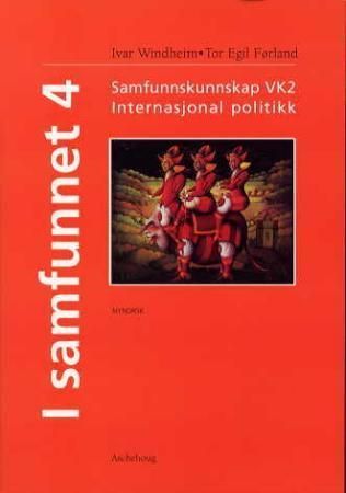 I samfunnet 4 : internasjonal politikk : samfunnskunnskap studieretningsfag VK2 : lærebok