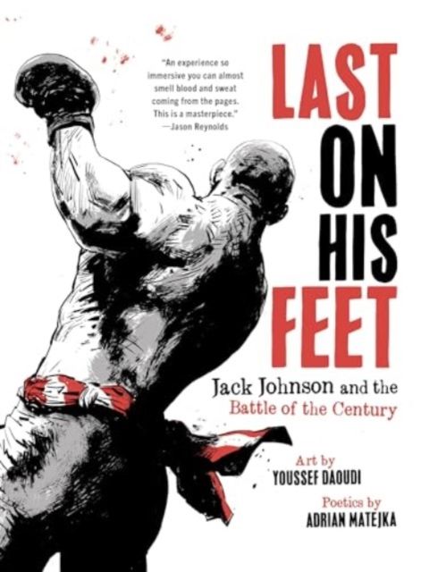 Last on His Feet : Jack Johnson and the Battle of the Century