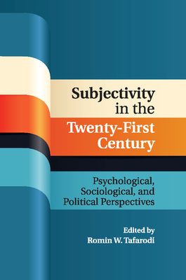 Subjectivity in the Twenty-First Century : Psychological, Sociological, and Political Perspectives