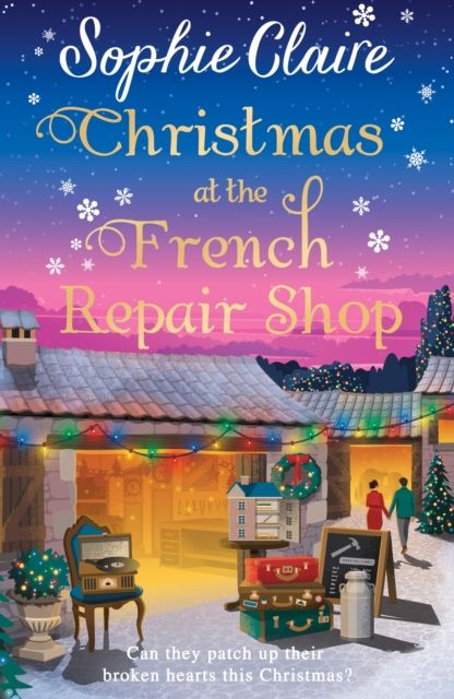 Christmas at the French Repair Shop : The brand new uplifting, cosy and heartwarming festive romcom