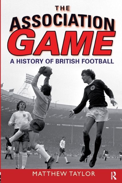 The Association Game : A History of British Football