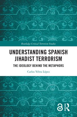 Understanding Spanish Jihadist Terrorism : The Ideology Behind the Metaphors