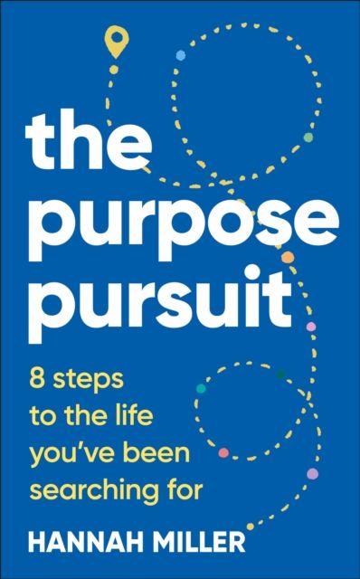 The Purpose Pursuit : 8 Steps to the Life You've Been Searching For