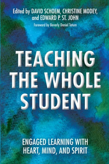 Teaching the Whole Student : Engaged Learning With Heart, Mind, and Spirit