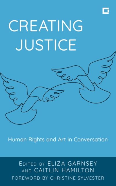 Creating Justice : Human Rights and Art in Conversation