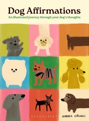 Dog Affirmations : An Illustrated Journey Through Your Dog's Thoughts