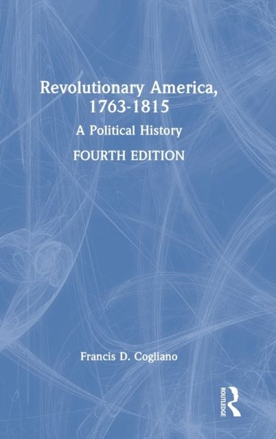 Revolutionary America, 1763-1815 : A Political History