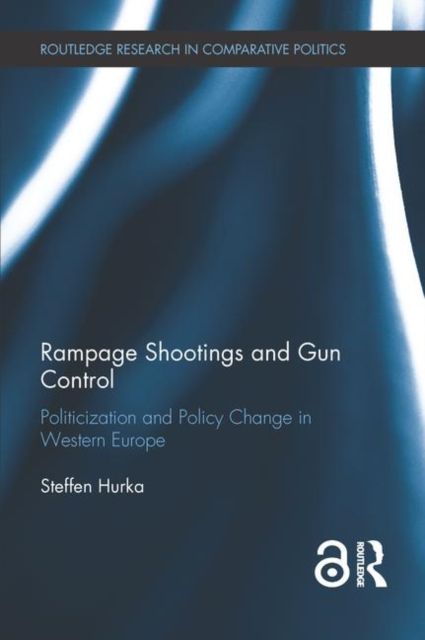 Rampage Shootings and Gun Control : Politicization and Policy Change in Western Europe