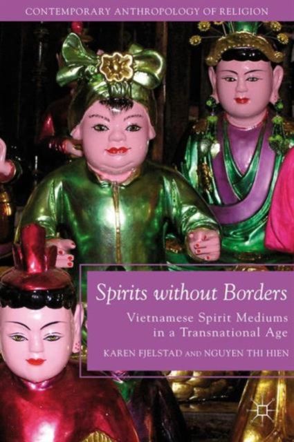 Spirits without Borders : Vietnamese Spirit Mediums in a Transnational Age