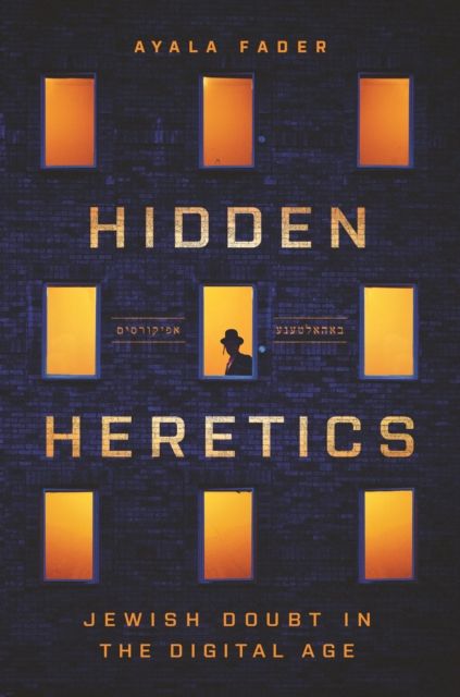 Hidden Heretics : Jewish Doubt in the Digital Age