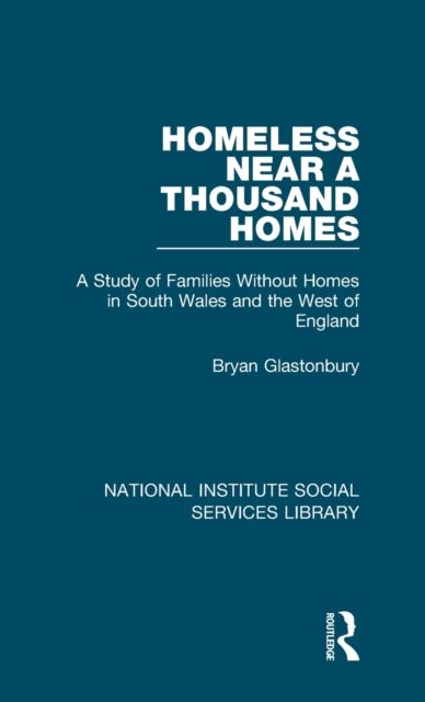 Homeless Near a Thousand Homes : A Study of Families Without Homes in South Wales and the West of England
