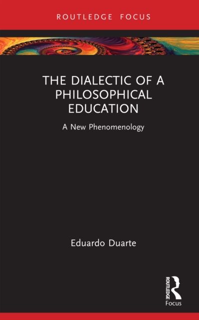 The Dialectic of a Philosophical Education : A New Phenomenology