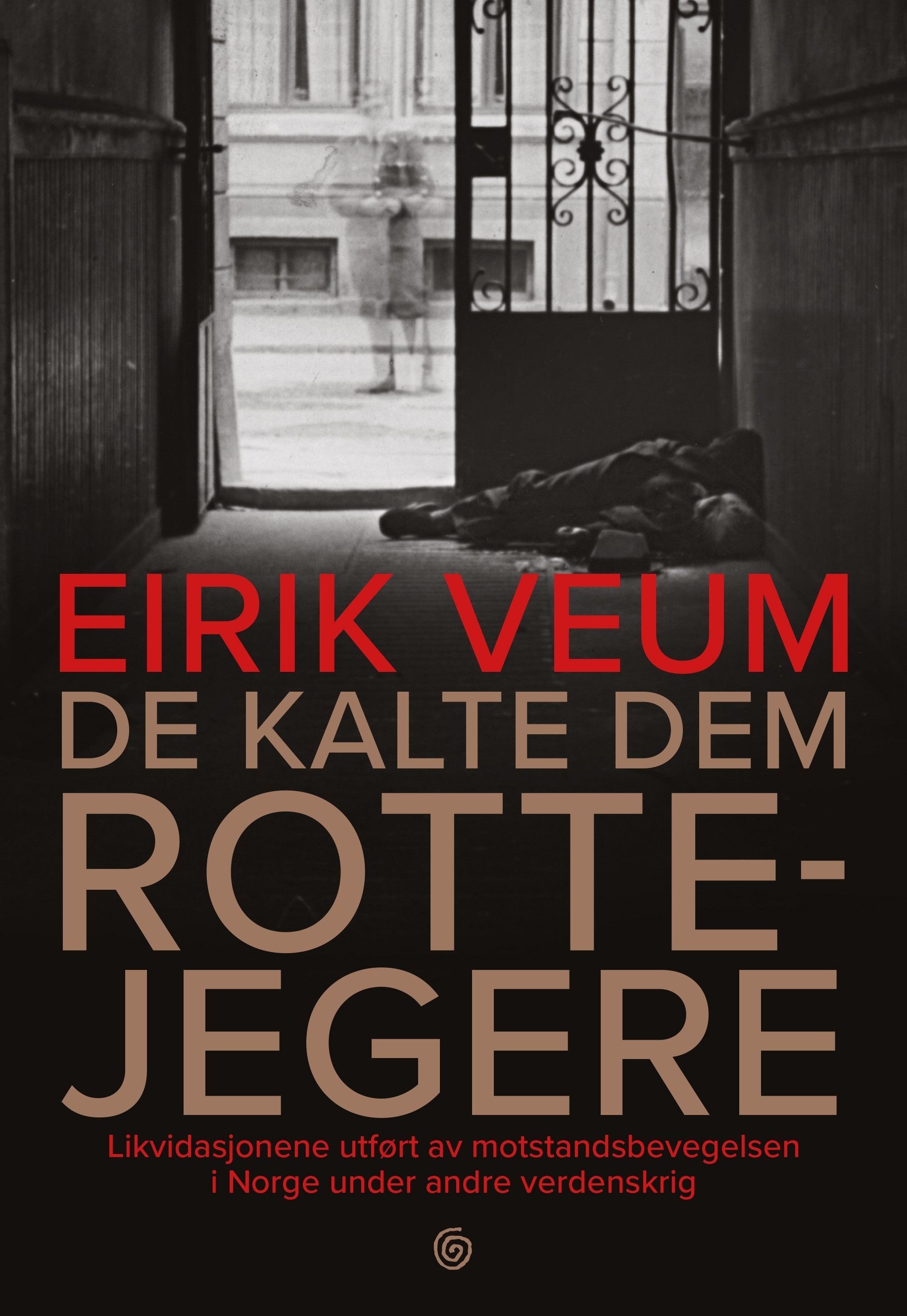 De kalte dem rottejegere : likvidasjonene utført av motstandsbevegelsen i Norge under andre verdenskrig