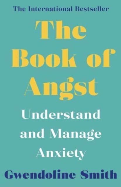 The book of angst : understanding and managing anxiety