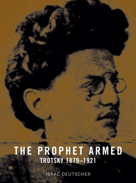 The Prophet Armed : Trotsky 1879-1921