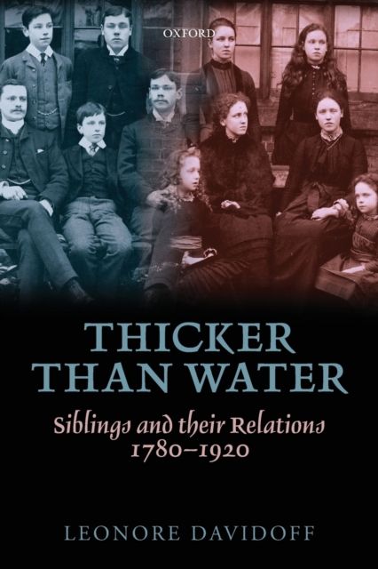 Thicker than Water : Siblings and their Relations, 1780-1920