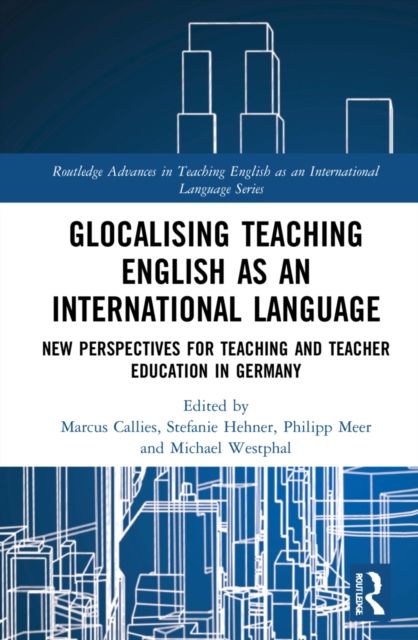 Glocalising Teaching English as an International Language : New Perspectives for Teaching and Teacher Education in Germany